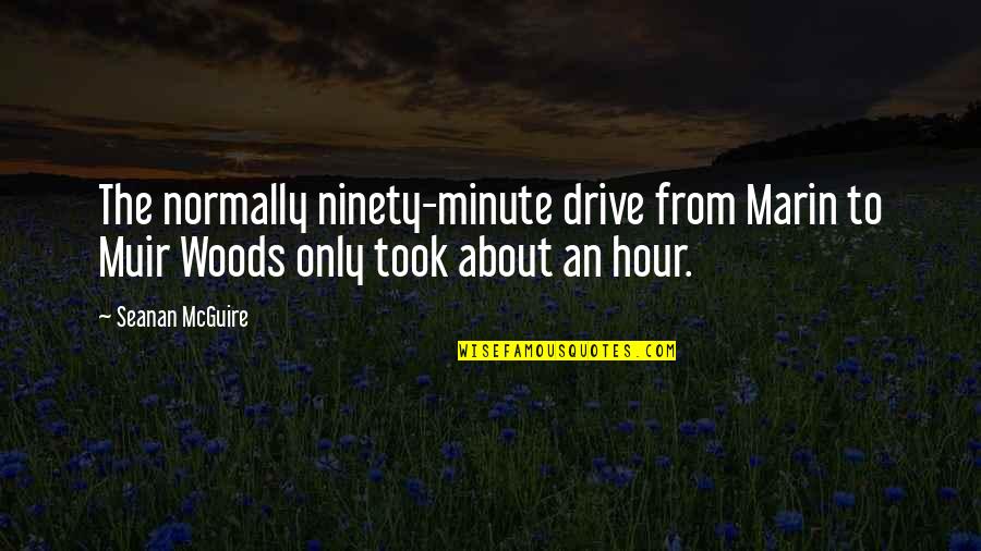 Dr Bees Quotes By Seanan McGuire: The normally ninety-minute drive from Marin to Muir