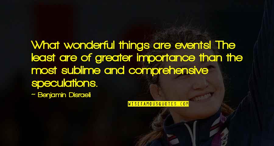 Dr Ben Yosef Quotes By Benjamin Disraeli: What wonderful things are events! The least are