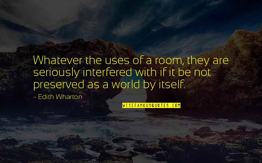 Dr Ben Yosef Quotes By Edith Wharton: Whatever the uses of a room, they are