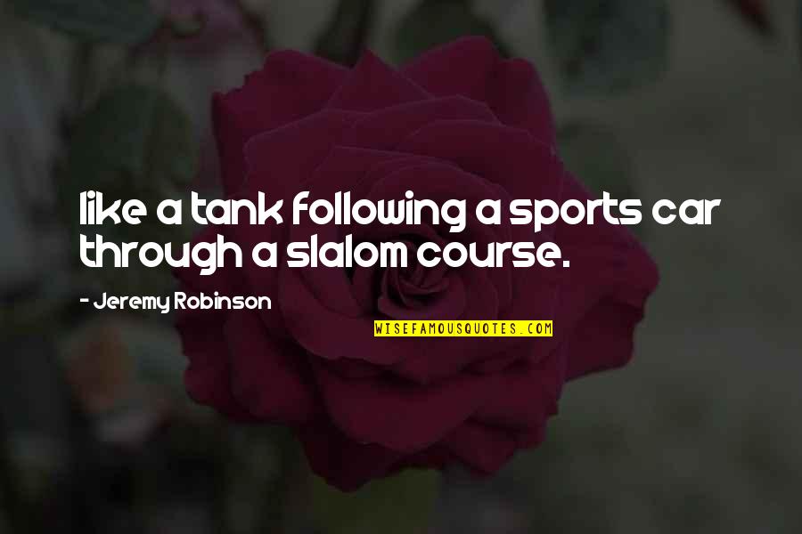 Dr Benjamin Mays Quotes By Jeremy Robinson: like a tank following a sports car through Dr Benjamin Mays Quotes By Jeremy Robinson: like a tank following a sports car through