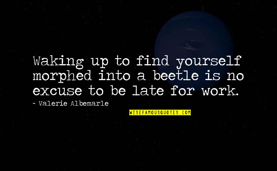 Dr Benjamin Mays Quotes By Valerie Albemarle: Waking up to find yourself morphed into a Dr Benjamin Mays Quotes By Valerie Albemarle: Waking up to find yourself morphed into a