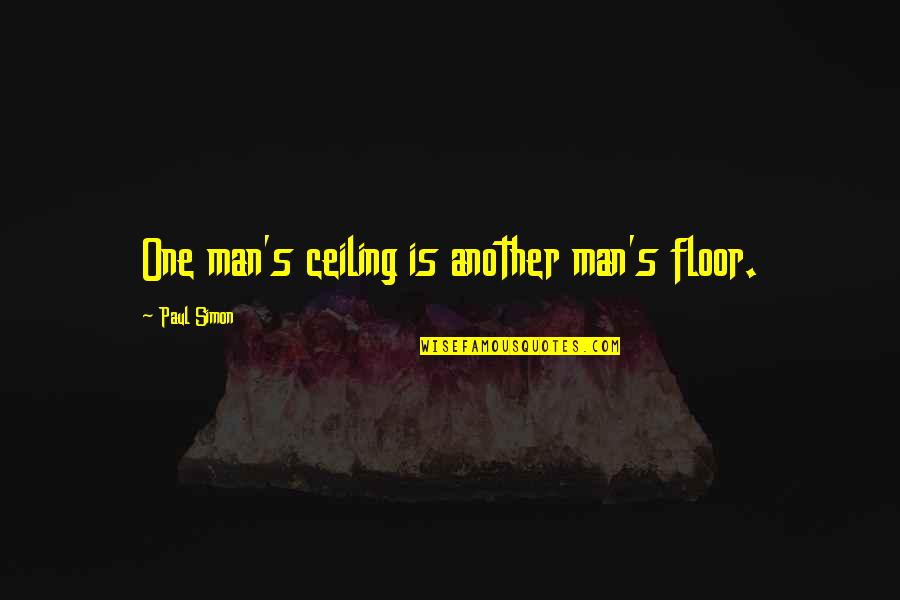 Dr Bertrand Legman Cooper Quotes By Paul Simon: One man's ceiling is another man's floor. Dr Bertrand Legman Cooper Quotes By Paul Simon: One man's ceiling is another man's floor.