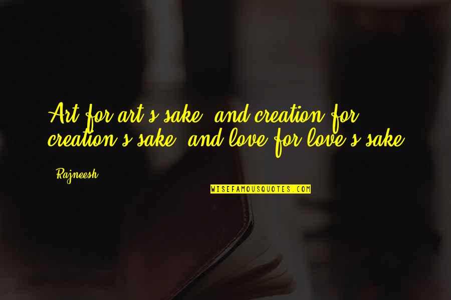 Dr Bethune Quotes By Rajneesh: Art for art's sake, and creation for creation's