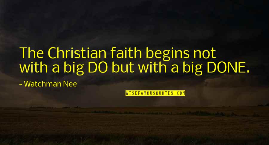 Dr Bethune Quotes By Watchman Nee: The Christian faith begins not with a big