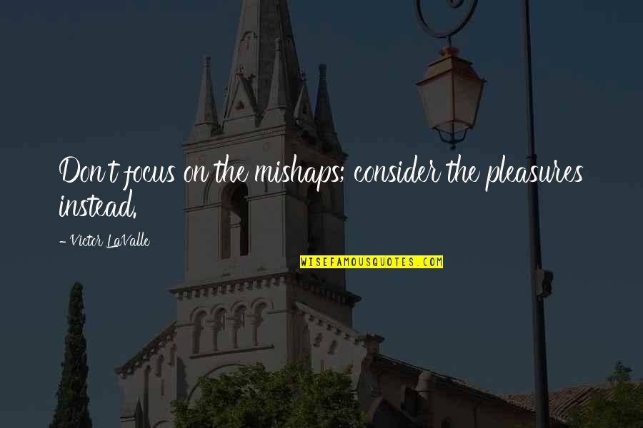 Dr Bronner Label Quotes By Victor LaValle: Don't focus on the mishaps; consider the pleasures Dr Bronner Label Quotes By Victor LaValle: Don't focus on the mishaps; consider the pleasures
