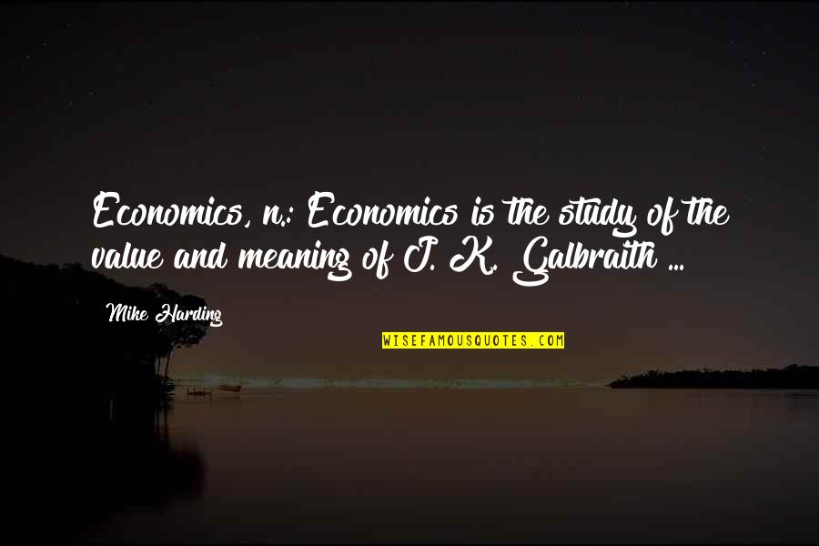 Dr Bruce Banner Quotes By Mike Harding: Economics, n.: Economics is the study of the