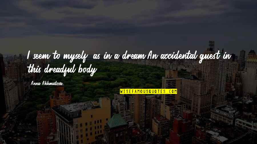 Dr Cable Uglies Quotes By Anna Akhmatova: I seem to myself, as in a dream,An