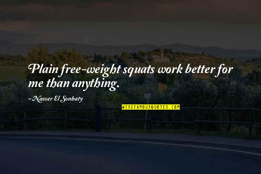 Dr. Caldwell Esselstyn Quotes By Nasser El Sonbaty: Plain free-weight squats work better for me than