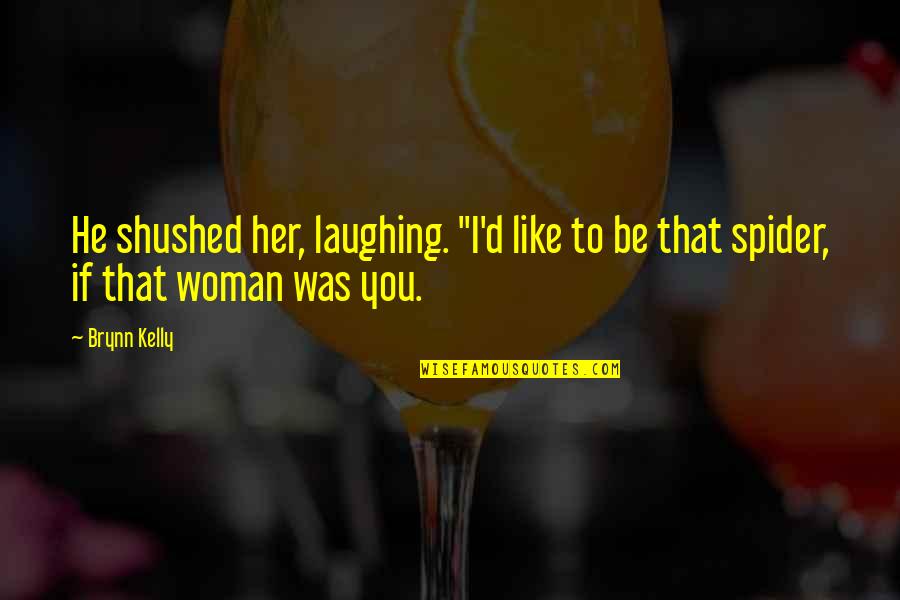 Dr Carl Jung Quotes By Brynn Kelly: He shushed her, laughing. "I'd like to be