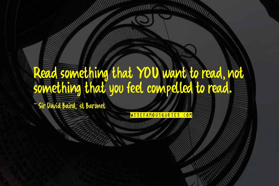 Dr Carl Jung Quotes By Sir David Baird, 1st Baronet: Read something that YOU want to read, not Dr Carl Jung Quotes By Sir David Baird, 1st Baronet: Read something that YOU want to read, not