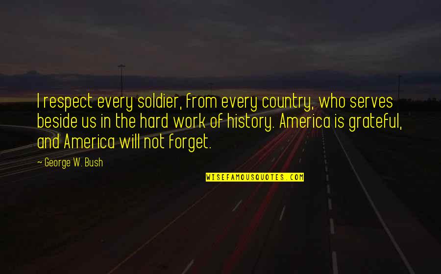 Dr Carlisle Cullen Quotes By George W. Bush: I respect every soldier, from every country, who Dr Carlisle Cullen Quotes By George W. Bush: I respect every soldier, from every country, who