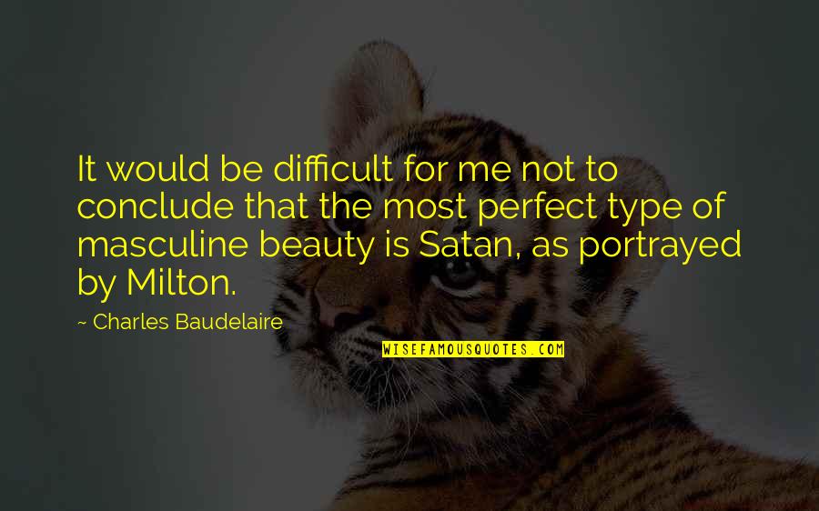 Dr Carlson Quotes By Charles Baudelaire: It would be difficult for me not to Dr Carlson Quotes By Charles Baudelaire: It would be difficult for me not to