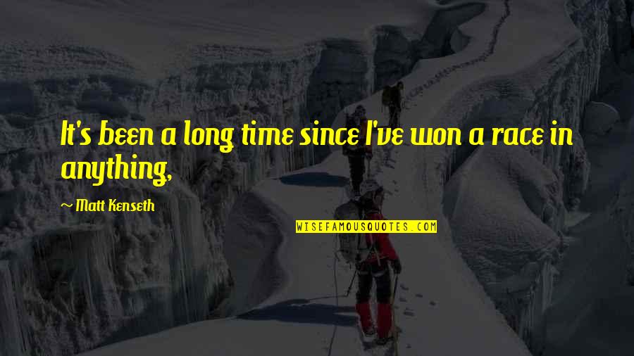 Dr Carlson Quotes By Matt Kenseth: It's been a long time since I've won Dr Carlson Quotes By Matt Kenseth: It's been a long time since I've won