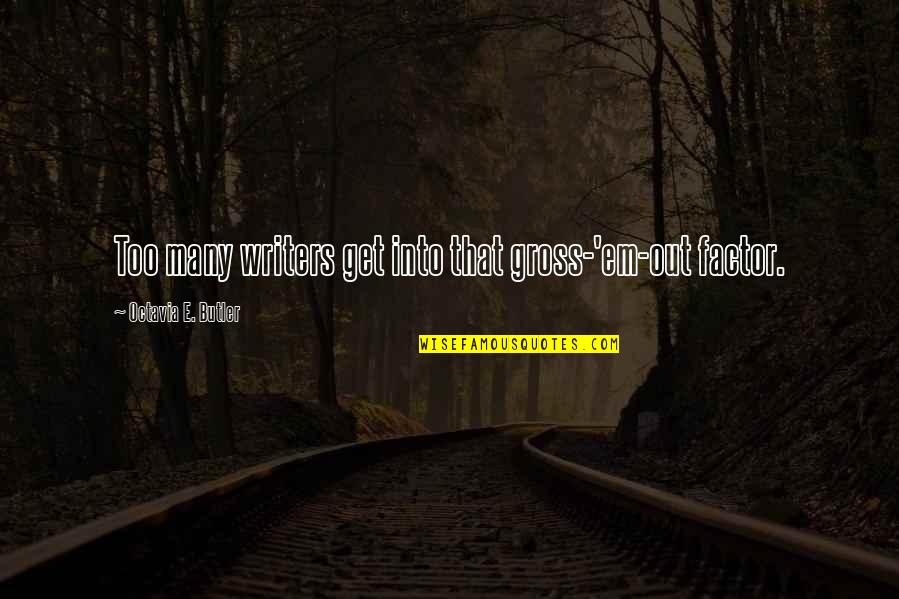 Dr Carlson Quotes By Octavia E. Butler: Too many writers get into that gross-'em-out factor. Dr Carlson Quotes By Octavia E. Butler: Too many writers get into that gross-'em-out factor.