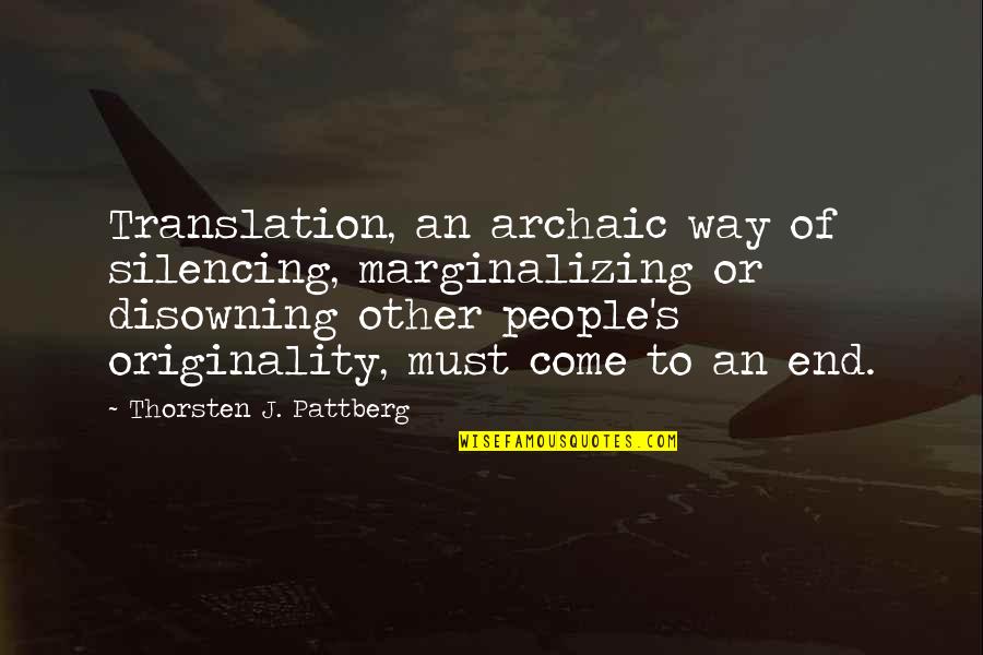 Dr Chancellor Williams Quotes By Thorsten J. Pattberg: Translation, an archaic way of silencing, marginalizing or