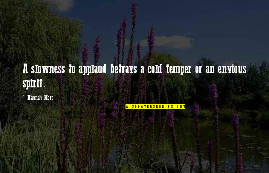 Dr. Charles Richard Drew Quotes By Hannah More: A slowness to applaud betrays a cold temper