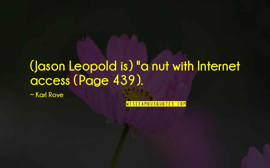 Dr Chenard Quotes By Karl Rove: (Jason Leopold is) "a nut with Internet access