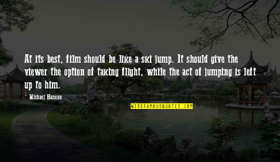 Dr Chris Kuhar Quotes By Michael Haneke: At its best, film should be like a Dr Chris Kuhar Quotes By Michael Haneke: At its best, film should be like a