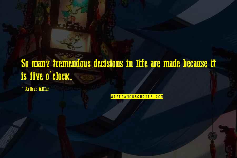Dr Christian Troy Nip Tuck Quotes By Arthur Miller: So many tremendous decisions in life are made