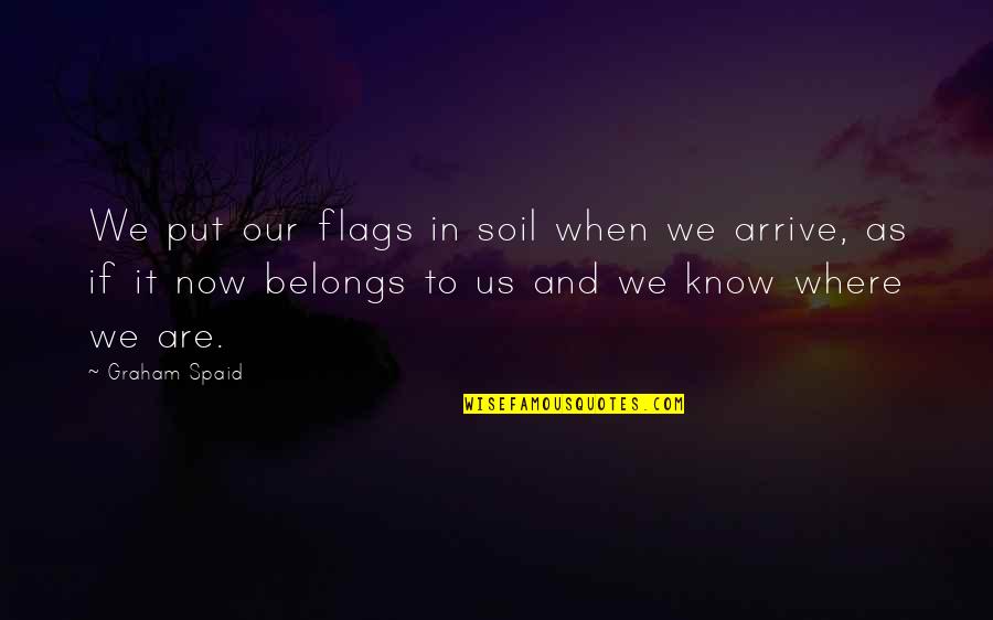 Dr Cloud Quotes By Graham Spaid: We put our flags in soil when we Dr Cloud Quotes By Graham Spaid: We put our flags in soil when we