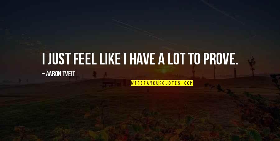 Dr Cook Endometriosis Quotes By Aaron Tveit: I just feel like I have a lot Dr Cook Endometriosis Quotes By Aaron Tveit: I just feel like I have a lot