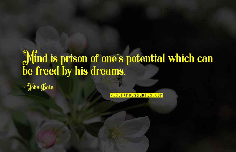 Dr Cox Newbie Quotes By Toba Beta: Mind is prison of one's potential which can