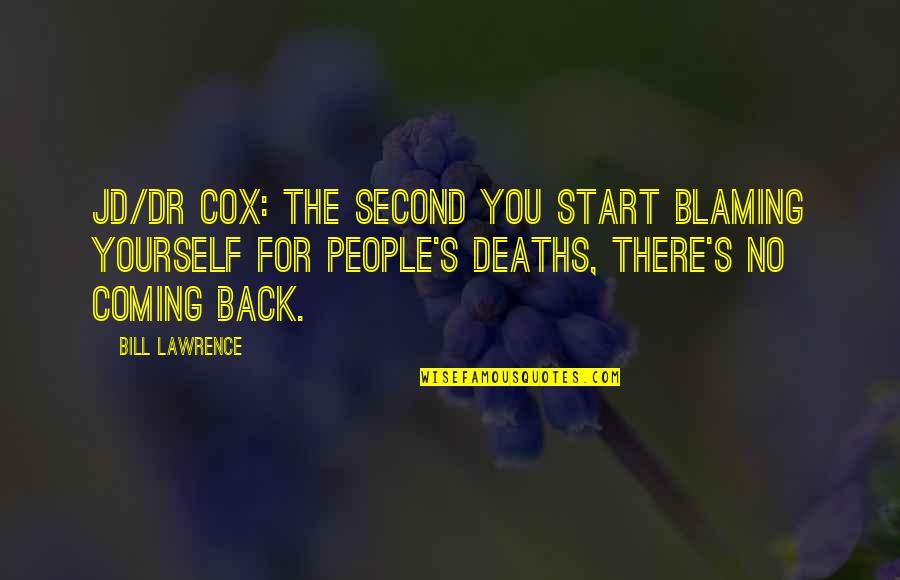 Dr Cox Quotes By Bill Lawrence: JD/Dr Cox: The second you start blaming yourself