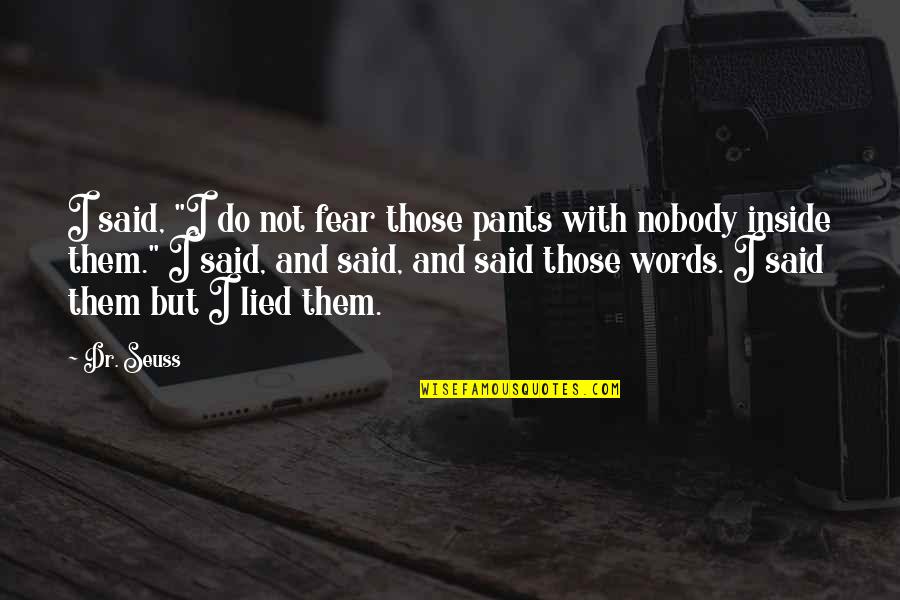 Dr Cox Quotes By Dr. Seuss: I said, "I do not fear those pants