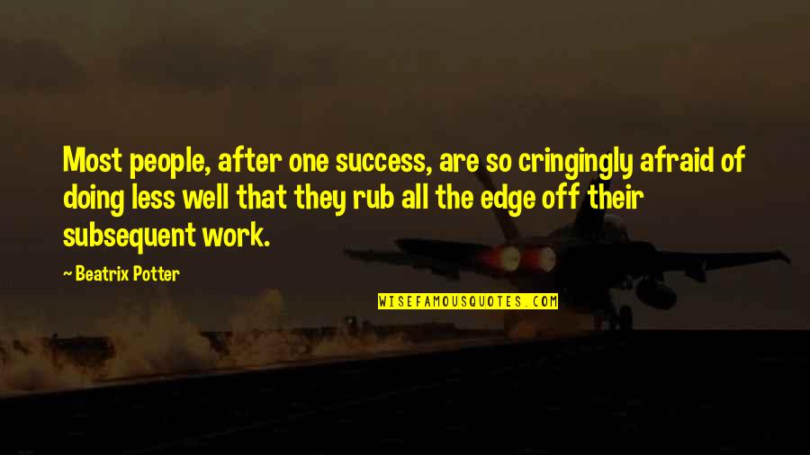 Dr Cox Scrubs Quotes By Beatrix Potter: Most people, after one success, are so cringingly Dr Cox Scrubs Quotes By Beatrix Potter: Most people, after one success, are so cringingly