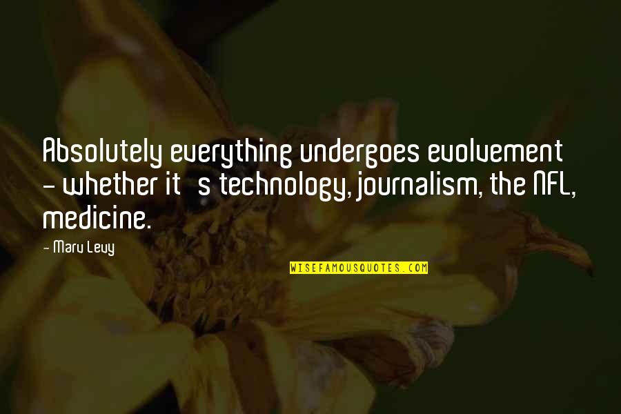 Dr Cristina Yang Quotes By Marv Levy: Absolutely everything undergoes evolvement - whether it's technology,