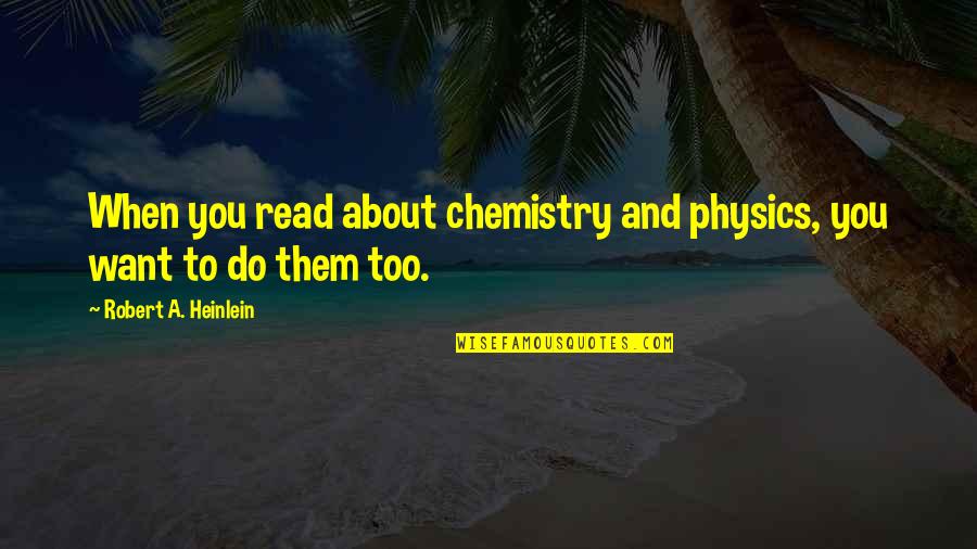 Dr. Dani Santino Quotes By Robert A. Heinlein: When you read about chemistry and physics, you Dr. Dani Santino Quotes By Robert A. Heinlein: When you read about chemistry and physics, you