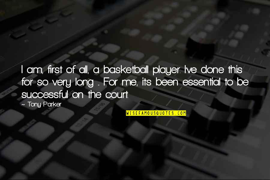 Dr. Dani Santino Quotes By Tony Parker: I am, first of all, a basketball player. Dr. Dani Santino Quotes By Tony Parker: I am, first of all, a basketball player.