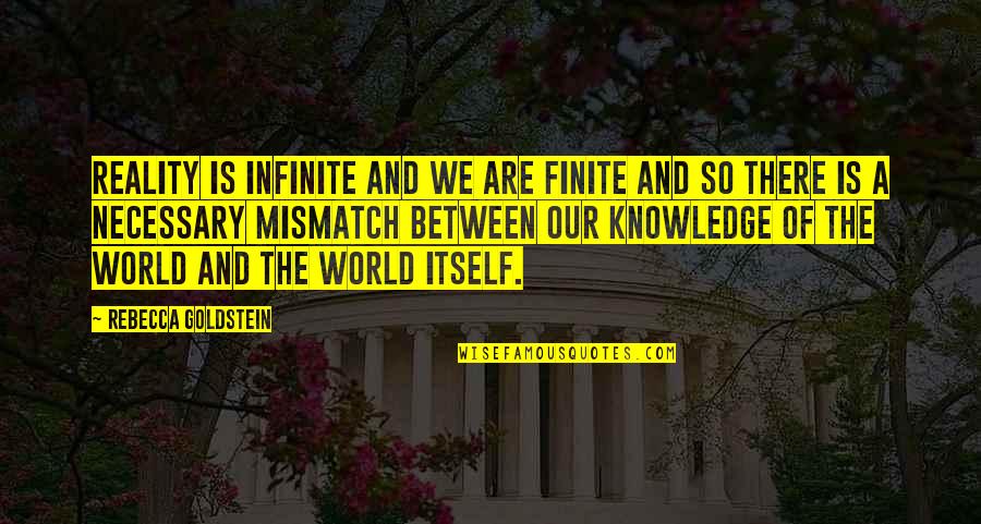 Dr Daniel Hale Williams Quotes By Rebecca Goldstein: Reality is infinite and we are finite and