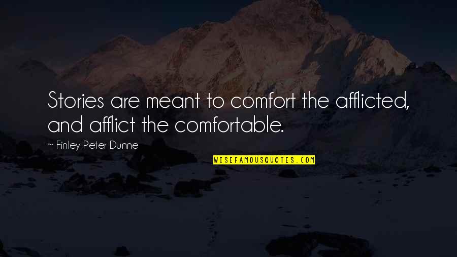 Dr. Darren Weissman Quotes By Finley Peter Dunne: Stories are meant to comfort the afflicted, and Dr. Darren Weissman Quotes By Finley Peter Dunne: Stories are meant to comfort the afflicted, and