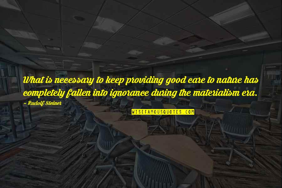 Dr. Darren Weissman Quotes By Rudolf Steiner: What is necessary to keep providing good care Dr. Darren Weissman Quotes By Rudolf Steiner: What is necessary to keep providing good care