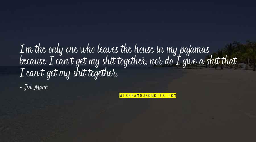 Dr David Katz Quotes By Jen Mann: I'm the only one who leaves the house Dr David Katz Quotes By Jen Mann: I'm the only one who leaves the house