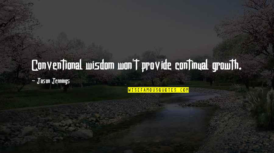 Dr David Satcher Quotes By Jason Jennings: Conventional wisdom won't provide continual growth.