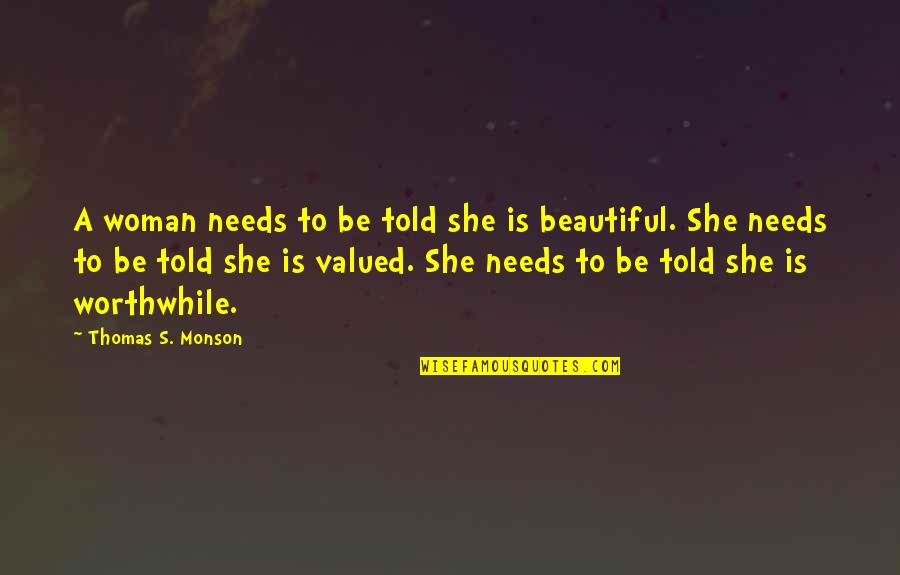 Dr Dispenza Quotes By Thomas S. Monson: A woman needs to be told she is