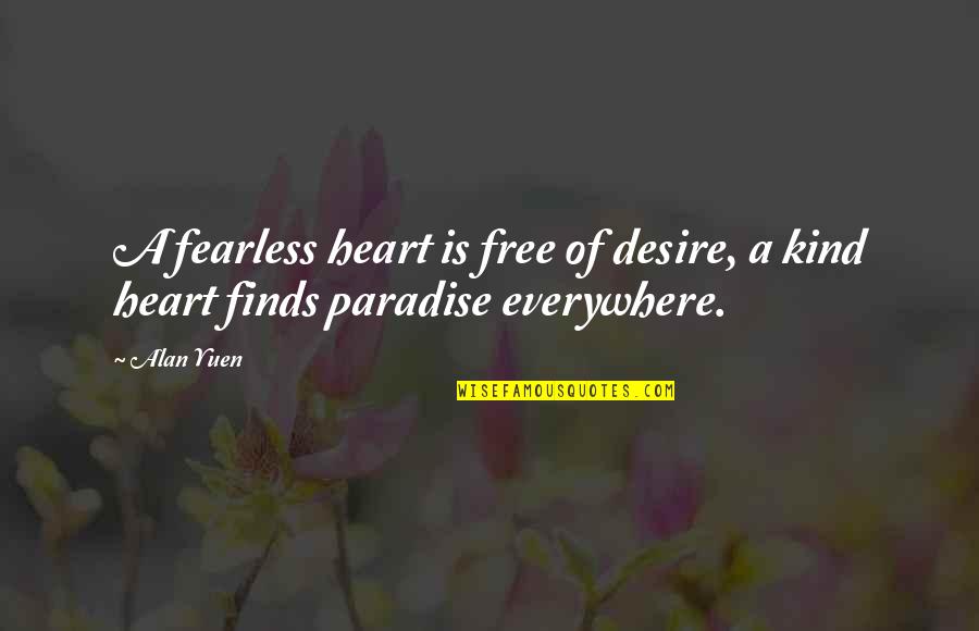 Dr Dobson Quotes By Alan Yuen: A fearless heart is free of desire, a