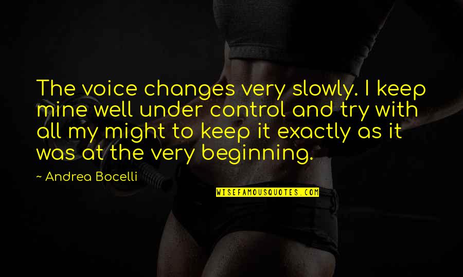Dr Dobson Quotes By Andrea Bocelli: The voice changes very slowly. I keep mine Dr Dobson Quotes By Andrea Bocelli: The voice changes very slowly. I keep mine