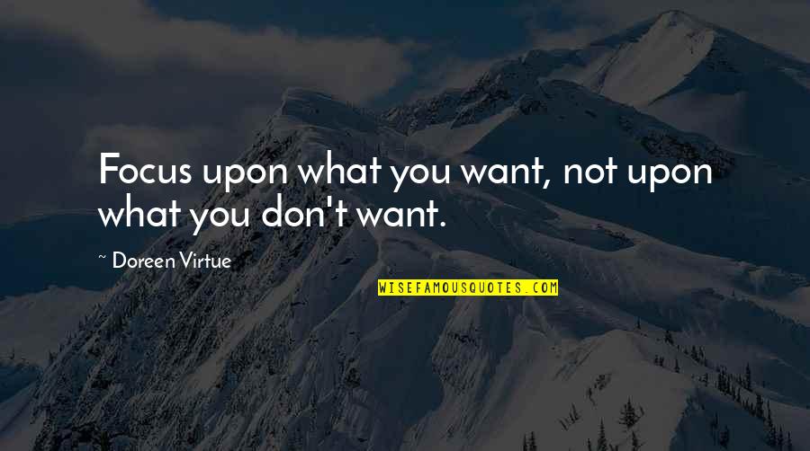 Dr Dolittle Book Quotes By Doreen Virtue: Focus upon what you want, not upon what