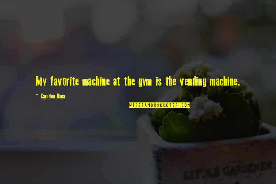Dr Doom Comic Quotes By Caroline Rhea: My favorite machine at the gym is the