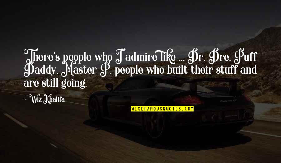 Dr Dre Quotes By Wiz Khalifa: There's people who I admire like ... Dr.