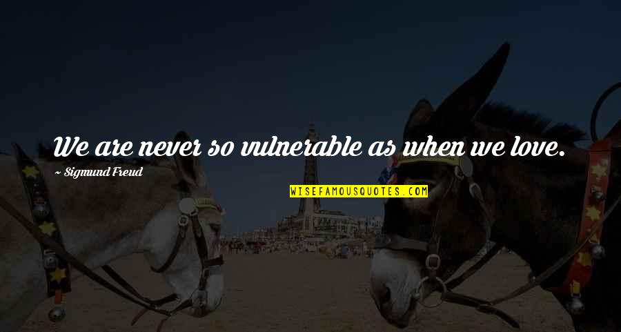 Dr. E. Urner Goodman Quotes By Sigmund Freud: We are never so vulnerable as when we Dr. E. Urner Goodman Quotes By Sigmund Freud: We are never so vulnerable as when we