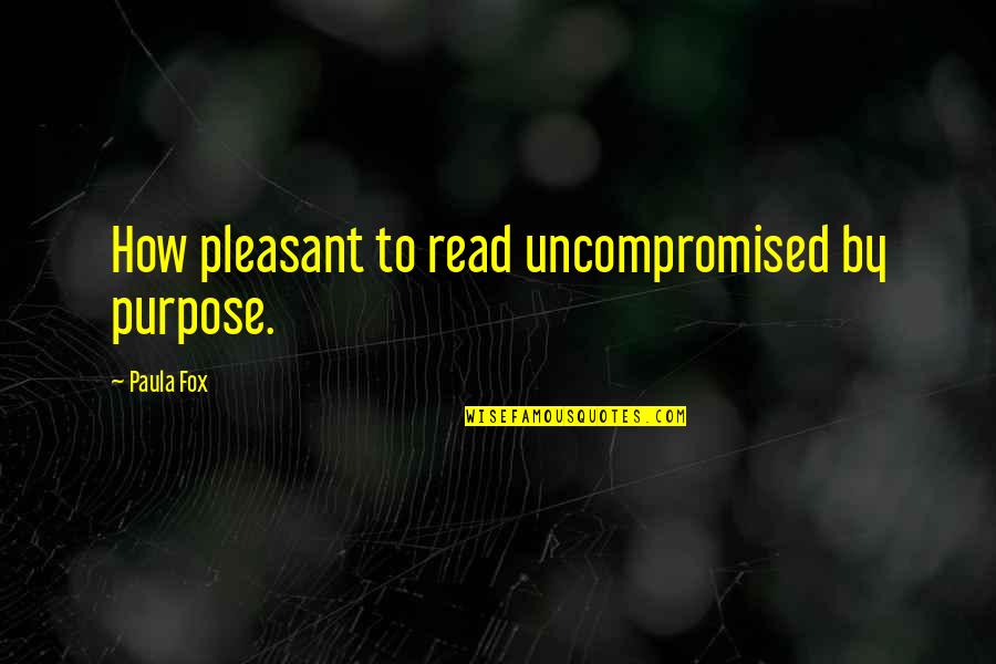 Dr Elizabeth Blackburn Quotes By Paula Fox: How pleasant to read uncompromised by purpose.