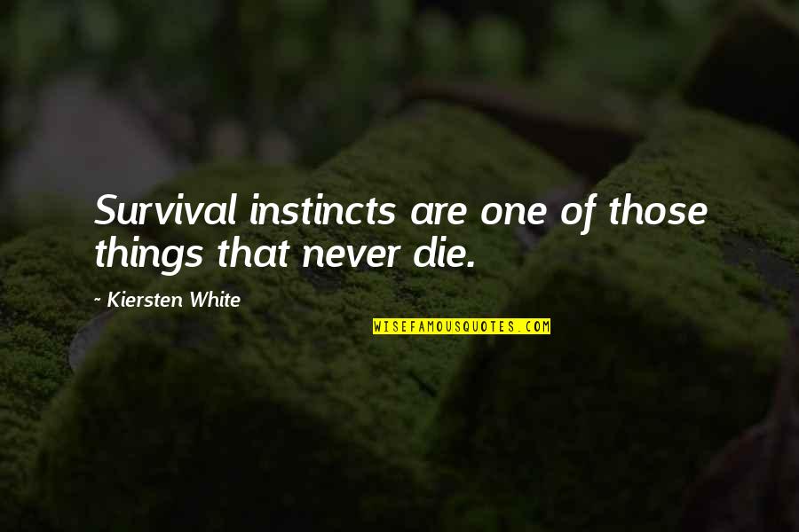 Dr Evil Belgian Quote Quotes By Kiersten White: Survival instincts are one of those things that