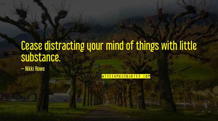 Dr Evil Pinky Quotes By Nikki Rowe: Cease distracting your mind of things with little