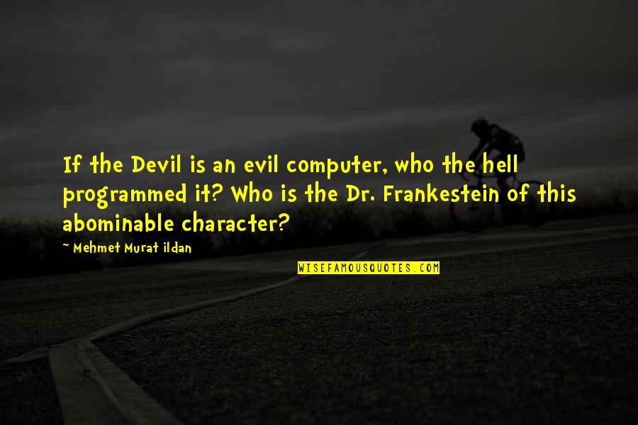 Dr Evil Quotes By Mehmet Murat Ildan: If the Devil is an evil computer, who