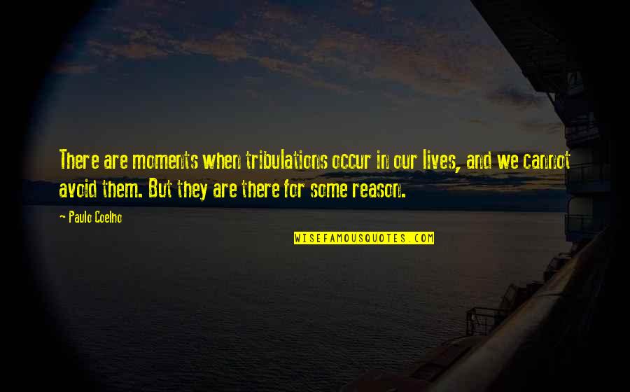 Dr Farrah Gray Love Quotes By Paulo Coelho: There are moments when tribulations occur in our Dr Farrah Gray Love Quotes By Paulo Coelho: There are moments when tribulations occur in our