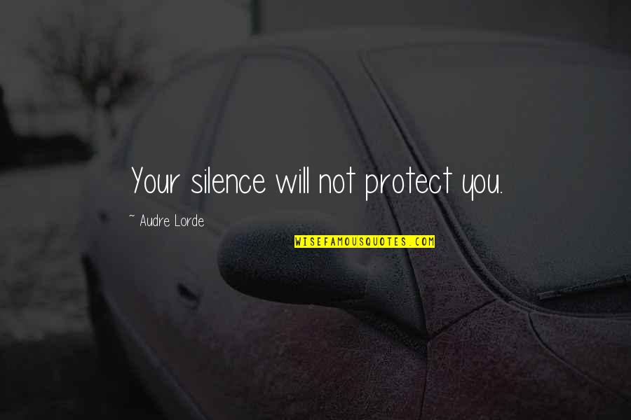 Dr Farrah Gray Picture Quotes By Audre Lorde: Your silence will not protect you.